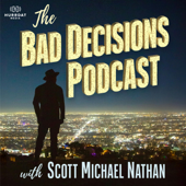 The Bad Decisions Podcast with Scott Nathan