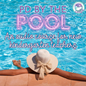 PD By the Pool: An Audio Course for New Kindergarten Teachers