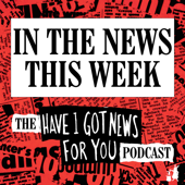 In The News This Week (the Have I Got News For You podcast)