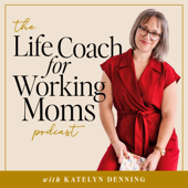 The Life Coach for Working Moms Podcast