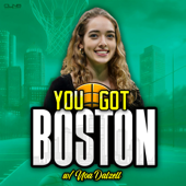 You Got Boston: a Celtics Podcast w/ Noa Dalzell