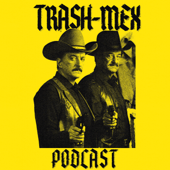 The Trash-Mex Podcast