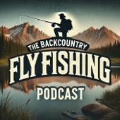 The Backcountry Fly Fishing Podcast