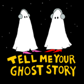 Tell Me Your Ghost Story