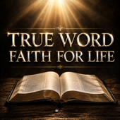 TRUE Word, Faith for LIFE! with Dr. Shawn