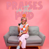 Praises in the Pod
