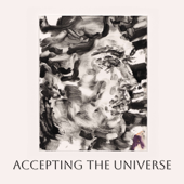 Accepting the Universe