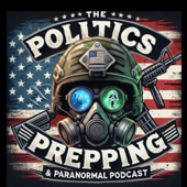 The Politics Prepping and Paranormal Podcast