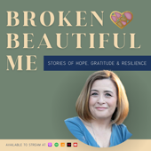 Broken Beautiful Me - Stories of Hope, Gratitude & Resilience