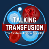 Talking Transfusion: The Transfusion Evidence Round-Up Podcast