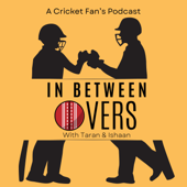 In Between Overs - A Cricket Fan's Podcast