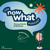 The Now What Podcast: Young Adults and Epilepsy