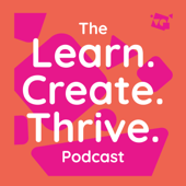 The Learn. Create. Thrive. Podcast