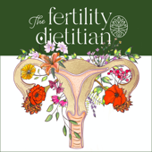 The Fertility Dietitian | Functional Fertility Info in your Ears