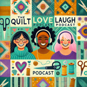 The Quilt Love Laugh Podcast