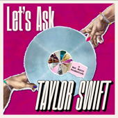 Let's Ask Taylor Swift