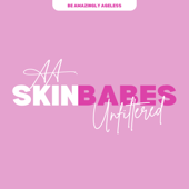 Skin Babes Unfiltered - Be Amazingly Ageless