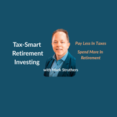 Tax-Smart Retirement Investing with Mark Struthers