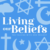 Living Our Beliefs: Exploring Faith & Religion in Daily Life