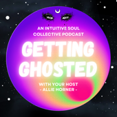 Getting Ghosted: An Intuitive Soul Collective Podcast