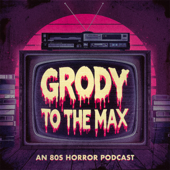 Grody to the Max: An '80s Horror Movie Podcast