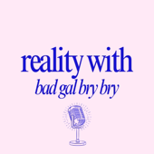 Reality With Bad Gal Bry Bry