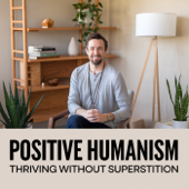 Positive Humanism: Thriving Without Superstition