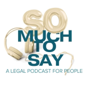 So Much To Say: A Legal Podcast For People