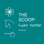 The Scoop: Equine Nutrition Podcast