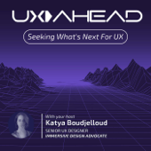 UX AHEAD with Katya Boudjelloud | Immersive UX, UX for XR & AI Technologies