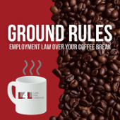 Ground Rules: Employment Law Over Your Coffee Break