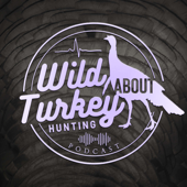 Wild About Turkey Hunting Podcast
