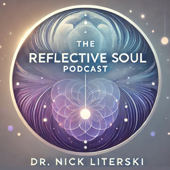 The Reflective Soul Podcast with Dr. Nick Literski