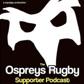 The Ospreys Rugby Supporter Podcast