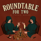 Roundtable For Two - A Traitors Podcast