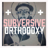 Subversive Orthodoxy