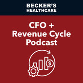 Becker's CFO + Revenue Cycle Podcast