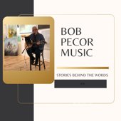 Bob Pecor Music: Stories Behind the Words
