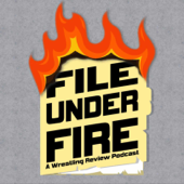 File Under Fire: A Wrestling Podcast