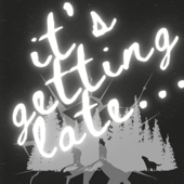 it's getting late...