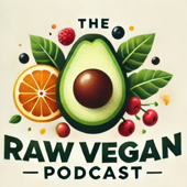 The Raw Vegan Podcast – The World’s Top Experts Share Their Wisdom