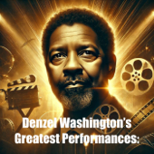 Denzel Washington’s Greatest Performances