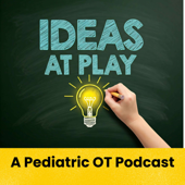 Ideas at Play: Pediatric Therapy Podcast