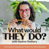 What Would They Do? The Customer Experience Podcast For Online Business