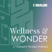 Wellness and Wonder: A Visionary Design Podcast