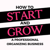 Start Your Organizing Business-The Podcast for Professional Organizers