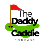 The Daddy Caddie Podcast