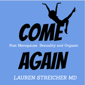 COME AGAIN -Post Menopause Sexuality and Orgasm