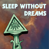 Sleep Without Dreams