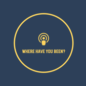 Where Have You Been?